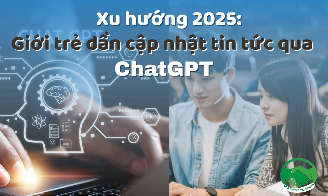 Giới trẻ dần cập nhật tin tức qua ChatGPT - Xu hướng 2025 1 gioi-tre-dan-cap-nhat-tin-tuc-qua-chatgpt