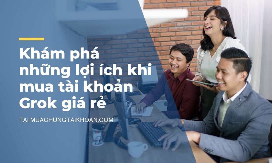 Lý do nên chọn mua tài khoản Grok giá rẻ ngay hôm nay 1 Lợi ích bất ngờ khi sở hữu tài khoản Grok AI giá rẻ