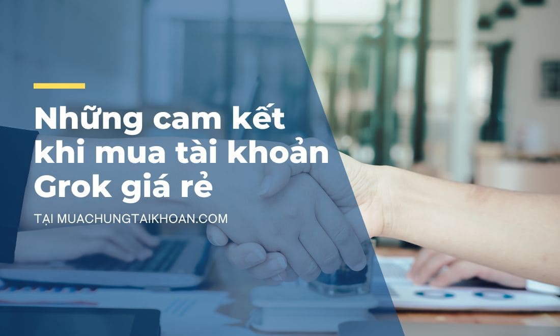 Lý do nên chọn mua tài khoản Grok giá rẻ ngay hôm nay 9 Cam kết chất lượng khi mua tài khoản Grok AI giá rẻ